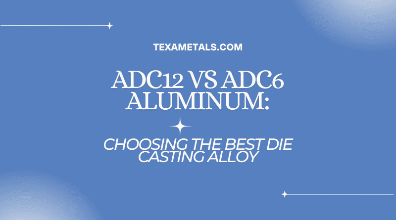 adc12-vs-adc6-aluminum-alloy