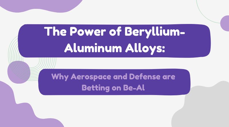 the-power-of-beryllium-aluminum-alloys-aerospace-defense