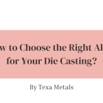 How to Choose the Right Alloy for Your Die Casting?