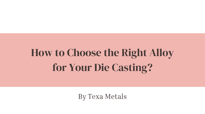 How to Choose the Right Alloy for Your Die Casting?
