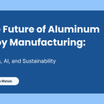 The Future of Aluminum Alloy Manufacturing: